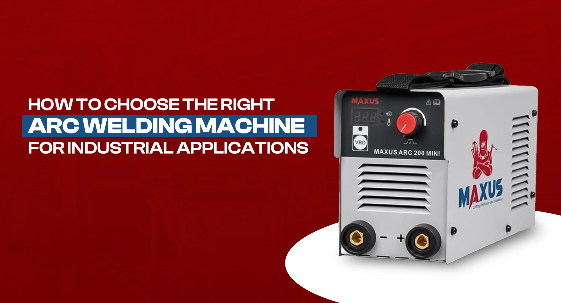 How to Choose the Right ARC Welding Machine for Industrial Applications